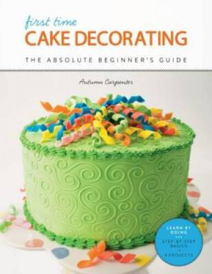 First Time Cake Decorating: The Absolute Beginners Guide - Learn by - VERY GOOD