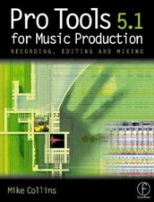 Pro Tools For Music Production 5.1 Recording, Editing And Mixing By Mike Collins