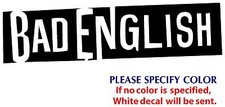 BAD ENGLISH Metal Music Graphic Die Cut decal sticker Car Truck Boat Window 8"