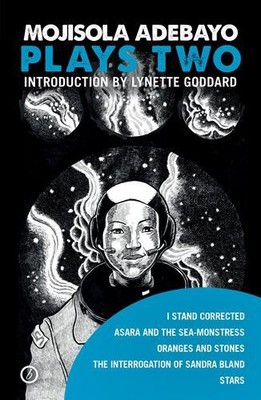 Mojisola Adebayo: Plays Two: I Stand Corrected / Asara and the Sea-Monstress ...