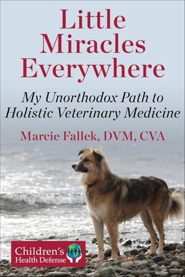 Little Miracles Everywhere: My Unorthodox Path to Holistic Veterinary Medici...