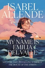 My Name Is Emilia del Valle A Riveting Historical Novel by Isabel Allende