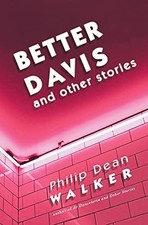 Better Davis and Other Stories, Walker, Philip Dean