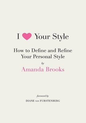 I Love Your Style: How to Define and Refine Your Personal Style   An Illus...