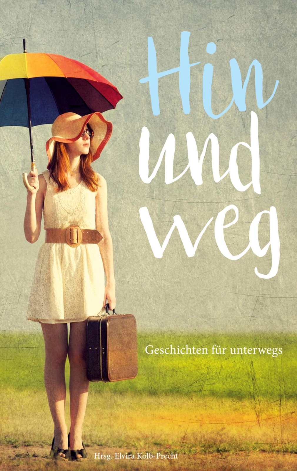Thumbnail - Elvira Kolb-precht (u. A.) | Hin Und Weg - Geschichten Für Unterwegs |