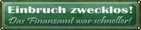 Blechschild Spruch 46X10Cm Einbruch Zwecklos Finanzamt War Dekoration