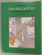 New- "Building Double Rifles on Shotgun Actions" by W. Ellis Brown - 3rd Edition