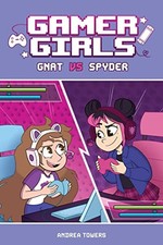 Gamer Girls: Gnat vs. Spyder (Volume 1) by Towers, Andrea
