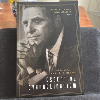 Essential Evangelicalism: The Enduring Influence of Carl F. H. Henry (2015 PB)
