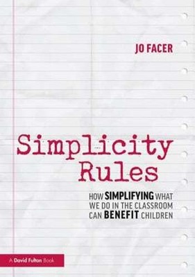 Simplicity Rules: How Simplifying What We Do in the Classroom Can Benefit: New