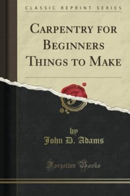 Carpentry for Beginners Things to Make (Classic Reprint) Paperback