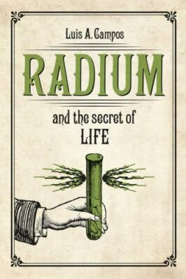 Radium and the Secret of Life, Hardcover by Campos, Luis A., Brand New, Free ...
