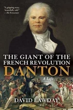 The Giant of the French Revolution: Danton, A Life, Lawday, David, Good Book