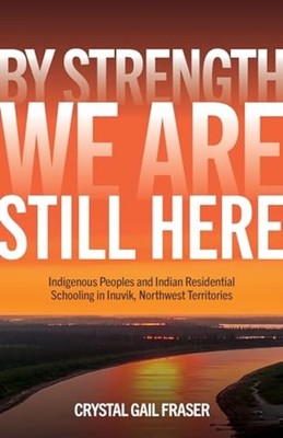 By Strength, We Are Still Here : Indigenous Peoples and - Trade Paperback NEW Cr