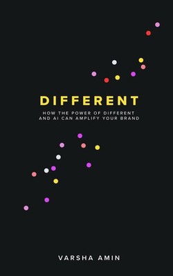 Different: How the power of different and AI can amplify your brand by Varsha Am