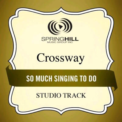 So Much Singing to Do - Crossway - Accompaniment Track