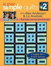 SUPER SIMPLE QUILTS #2 WITH ALEX ANDERSO: 9 NEW PIECED By Brian C. Anderson NEW