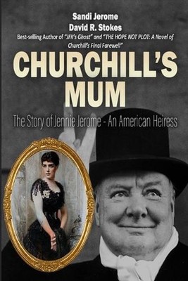 Churchill's Mum: The Story of Jennie Jerome, an American Heiress by Sandi Jerome