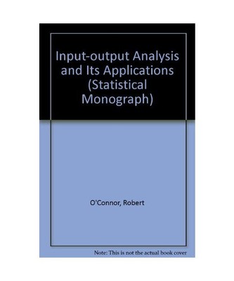 Input-output Analysis and Its Applications (Statistical Monograph), O'Connor, Ro