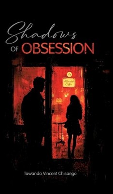 Shadows Of Obsession by Tawanda Chisango Hardcover Book