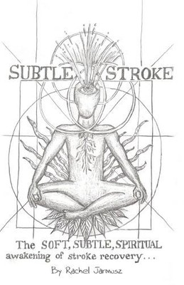 Subtle Stroke: The Soft, Subtle, Spiritual Awakening of Stroke Recovery NEU