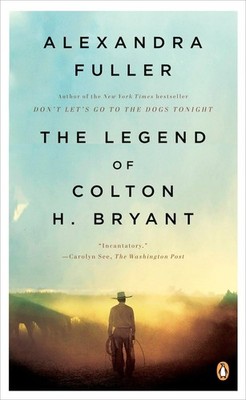 The Legend of Colton H. Bryant - Fuller, Alexandra - Good - See condition no...