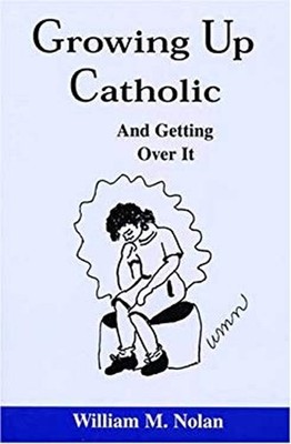 Growing up Catholic : And Getting Beyond It Hardcover William N.