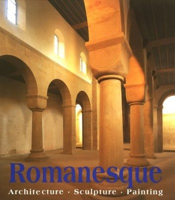 Romanesque Art : Architecture, Sculpture, Painting Hardcover
