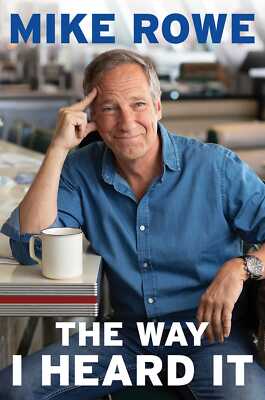 The Way I Heard It: True Tales for the Curious Mind by Mike Rowe (2019) HCDJ VER