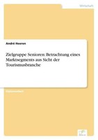 Zielgruppe Senioren: Betrachtung Eines Marktsegments Aus Sicht Der Tourismusbran