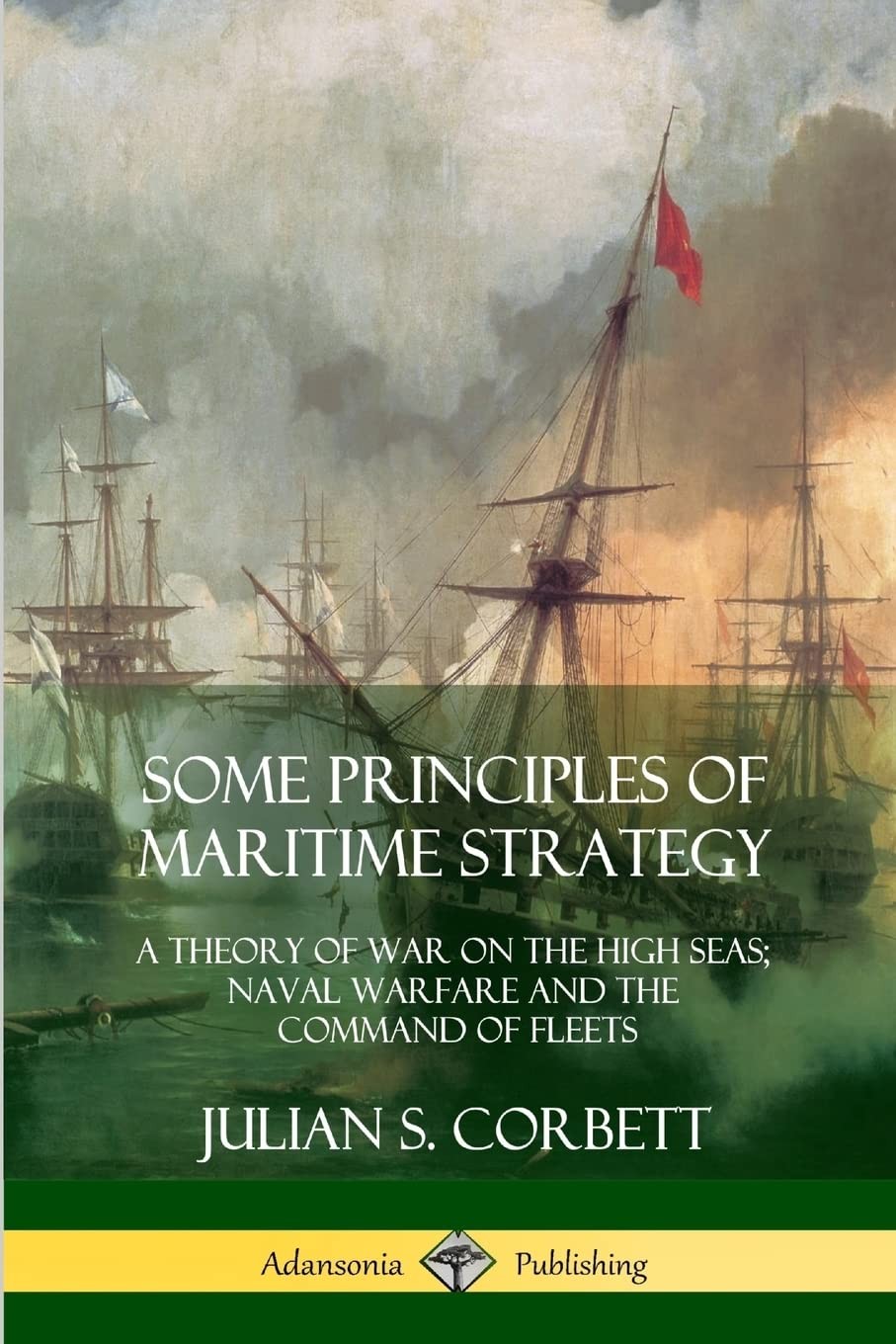 Some Principles of Maritime Strategy: A Theory of War on the Hig