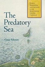 Casey Schmitt The Predatory Sea (Hardback) Early American Studies