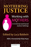 Mothering Justice Working With Mothers In Criminal And Social Justice Settings