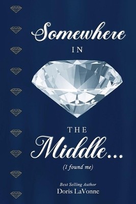 Somewhere in the Middle: I Found Me by Doris La Vonne Paperback Book