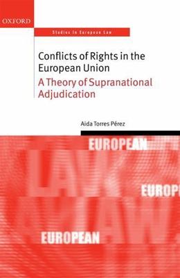 Conflicts of Rights in the European Union : A Theory of Supranational Adjudic...