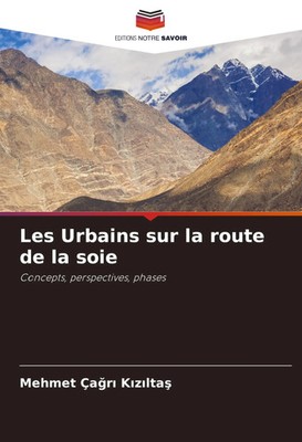 Les Urbains sur la route de la soie Concepts, perspectives, phases K¿z¿lta¿ Buch