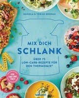 Mix Dich Schlank: ÜBer 75 Low-Carb-Rezepte FüR Den Thermomix® - FüR TM5 & TM31