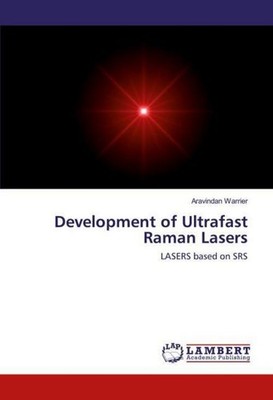 Development of Ultrafast Raman Lasers Aravindan Warrier