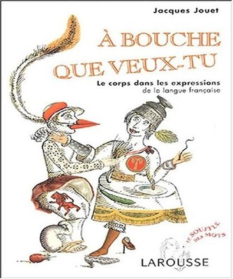 A mouth que want-tu: Der Körper in den Ausdrücken der französischen Sprache - Jou