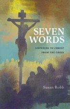 Seven Words: Listening to Christ from the Cros... 9781791007812 by Susan G. Robb