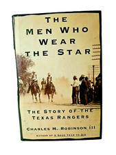 The Men Who Wear the Star (Texas Rangers) Charles M. Robinson-HC-2000-First Ed.