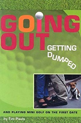 Going Out, Getting Dumped : And Playing Mini Golf on the First Da