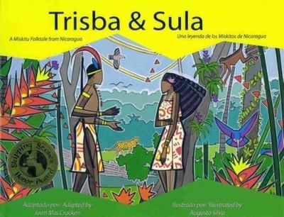 Trisba & Sula: A Miskitu Folktale from Nicaragua/Una Leyenda de Los Miskitos...