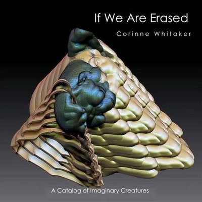 If We Are Erased: A Catalog of Imaginary Creatures by Corinne Whitaker (English)