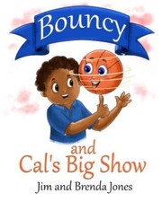 Bouncy and Cal's Big Show by Brenda Jones and Jim Jones (2021, Trade Paperback)