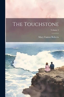 The Touchstone; Volume 2 by Mary Fanton Roberts