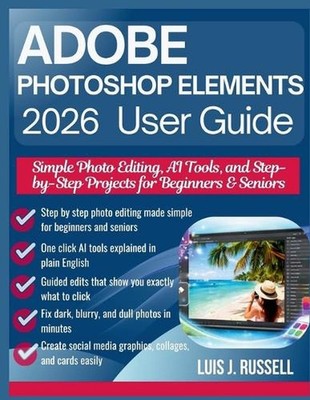 Adobe Photoshop Elements 2026 User Guide: Simple Photo Editing, AI Tools, and St
