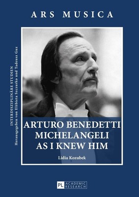 Arturo Benedetti Michelangeli as I Knew Him Lidia Kozubek