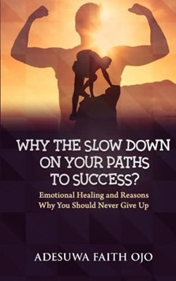 Why the Slow Down on Your Path to Success: Emotional He -  NEW Adesuwa Faith O 2