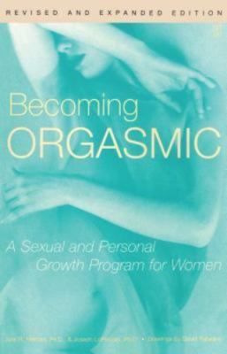 Becoming Orgasmic: A Sexual and Personal Growth Program for Women by Heiman, Jul
